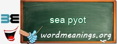 WordMeaning blackboard for sea pyot